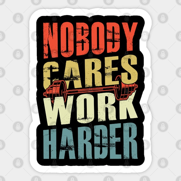 Nobody cares work harder Sticker by Teefold